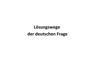 Lösungswege
der deutschen Frage
 