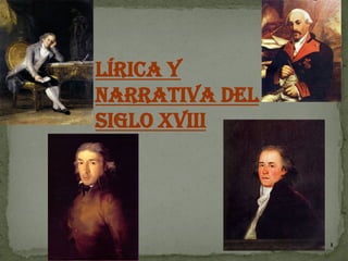 Lírica y
narrativa del
siglo XVIII




                1
 