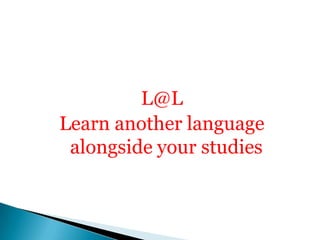 L@L Learn another language alongside your studies 