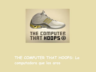 THE COMPUTER THAT HOOPS: La computadora que los aros