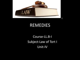 REMEDIES
Course-LL.B-I
Subject-Law of Tort I
Unit-IV
1
 