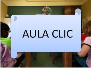 AULA CLIC
 
