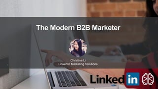 The Modern B2B Marketer
Christine Li
LinkedIn Marketing Solutions
 
