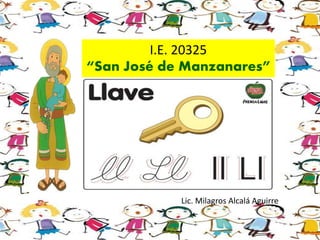 I.E. 20325
“San José de Manzanares”
Lic. Milagros Alcalá Aguirre
 