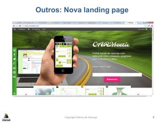 Outros: Nova landing page
Copyright Fábrica de Startups 7
 