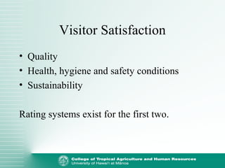 Visitor Satisfaction
• Quality
• Health, hygiene and safety conditions
• Sustainability
Rating systems exist for the first two.
 