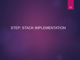 STEP: STACK IMPLEMENTATION
65
 
