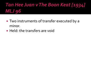  Two instruments of transfer executed by a
minor.
 Held: the transfers are void
 