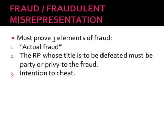  Must prove 3 elements of fraud:
1. “Actual fraud”
2. The RP whose title is to be defeated must be
party or privy to the fraud.
3. Intention to cheat.
 