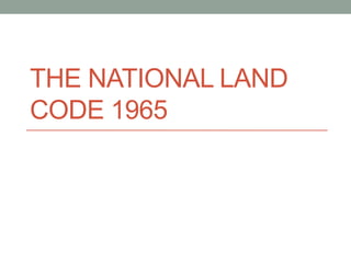 THE NATIONAL LAND
CODE 1965

 