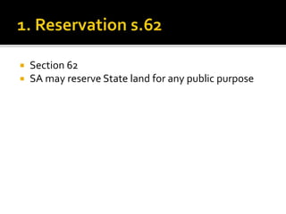 


Section 62
SA may reserve State land for any public purpose

 