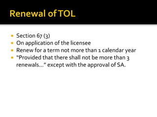




Section 67 (3)
On application of the licensee
Renew for a term not more than 1 calendar year
“Provided that there shall not be more than 3
renewals…” except with the approval of SA.

 