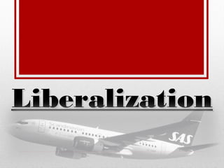 LiberalizationLiberalization
 