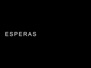E S P E R A S
 