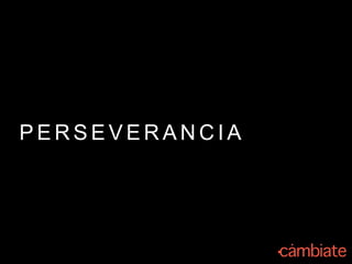 P E R S E V E R A N C I A
 