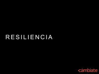 R E S I L I E N C I A
 