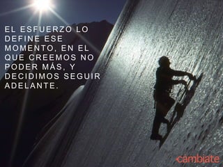 E L E S F U E R Z O L O
D E F I N E E S E
M O M E N T O , E N E L
Q U E C R E E M O S N O
P O D E R M Á S , Y
D E C I D I M O S S E G U I R
A D E L A N T E .
 