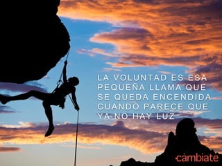 L A V O L U N T A D E S E S A
P E Q U E Ñ A L L A M A Q U E
S E Q U E D A E N C E N D I D A
C U A N D O P A R E C E Q U E
Y A N O H A Y L U Z
 