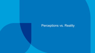 Perceptions vs. Reality
 