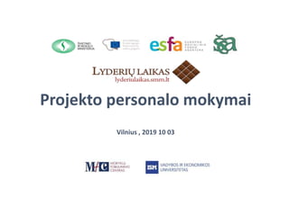 Projekto personalo mokymai
Vilnius , 2019 10 03
 