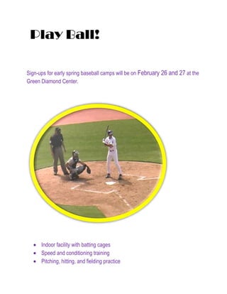  Play Ball!<br />Sign-ups for early spring baseball camps will be on February 26 and 27 at the Green Diamond Center. <br />,[object Object]