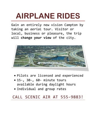 Airplane Rides<br />Gain an entirely new vision Campton by taking an aerial tour. Visitor or local, business or pleasure, the trip will change your view of the city.<br />,[object Object]