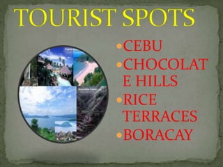TOURIST SPOTSCEBUCHOCOLATE HILLSRICE TERRACESBORACAY