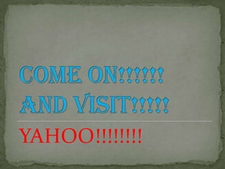 COME ON!!!!!!AND VISIT!!!!!YAHOO!!!!!!!!