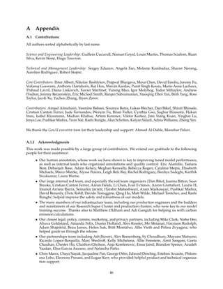 A Appendix
A.1 Contributions
All authors sorted alphabetically by last name.
Science and Engineering Leadership: Guillem Cucurull, Naman Goyal, Louis Martin, Thomas Scialom, Ruan
Silva, Kevin Stone, Hugo Touvron.
Technical and Management Leadership: Sergey Edunov, Angela Fan, Melanie Kambadur, Sharan Narang,
Aurelien Rodriguez, Robert Stojnic.
Core Contributors: Peter Albert, Nikolay Bashlykov, Prajjwal Bhargava, Moya Chen, David Esiobu, Jeremy Fu,
Vedanuj Goswami, Anthony Hartshorn, Rui Hou, Marcin Kardas, Punit Singh Koura, Marie-Anne Lachaux,
Thibaut Lavril, Diana Liskovich, Xavier Martinet, Yuning Mao, Igor Molybog, Todor Mihaylov, Andrew
Poulton, Jeremy Reizenstein, Eric Michael Smith, Ranjan Subramanian, Xiaoqing Ellen Tan, Binh Tang, Ross
Taylor, Jacob Xu, Yuchen Zhang, Iliyan Zarov.
Contributors: Amjad Almahairi, Yasmine Babaei, Soumya Batra, Lukas Blecher, Dan Bikel, Shruti Bhosale,
Cristian Canton Ferrer, Jude Fernandes, Wenyin Fu, Brian Fuller, Cynthia Gao, Saghar Hosseini, Hakan
Inan, Isabel Kloumann, Madian Khabsa, Artem Korenev, Viktor Kerkez, Jian Xiang Kuan, Yinghai Lu,
Jenya Lee, Pushkar Mishra, Yixin Nie, Rashi Rungta, Alan Schelten, Kalyan Saladi, Adina Williams, Zheng Yan.
We thank the GenAI executive team for their leadership and support: Ahmad Al-Dahle, Manohar Paluri.
A.1.1 Acknowledgments
This work was made possible by a large group of contributors. We extend our gratitude to the following
people for their assistance:
• Our human annotators, whose work we have shown is key to improving tuned model performance,
as well as internal leads who organized annotations and quality control: Eric Alamillo, Tamara
Best, Debanjali Bose, Adam Kelsey, Meghan Keneally, Rebecca Kogen, Catalina Mejiia, Elisabeth
Michaels, Marco Mierke, Alyssa Pereira, Leigh Belz Ray, Rachel Rodriguez, Bardiya Sadeghi, Karthik
Sivakumar, Laura Warne.
• Our large internal red team, and especially the red team organizers (Dan Bikel, Joanna Bitton, Sean
Brooks, Cristian Canton Ferrer, Aaron Fields, Li Chen, Ivan Evtimov, Aaron Grattafiori, Laurie H,
Imanol Arrieta Ibarra, Semarley Jarrett, Harshit Maheshwari, Aram Markosyan, Pushkar Mishra,
David Renardy, Chris Rohlf, Davide Testuggine, Qing Hu, Matt Wilde, Michael Tontchev, and Rashi
Rungta) helped improve the safety and robustness of our models.
• The many members of our infrastructure team, including our production engineers and the builders
and maintainers of our Research Super Cluster and production clusters, who were key to our model
training success. Thanks also to Matthew Oldham and Adi Gangidi for helping us with carbon
emission calculations.
• Our closest legal, policy, comms, marketing, and privacy partners, including Mike Clark, Nisha Deo,
Ahuva Goldstand, Amanda Felix, Dustin Holland, Alex Kessler, Mo Metanat, Harrison Rudolph,
Adam Shajnfeld, Beau James, Helen Suk, Britt Montalvo, Allie Vieth and Polina Zvyagina, who
helped guide us through the release.
• Our partnerships team including Ash Jhaveri, Alex Boesenberg, Sy Choudhury, Mayumi Matsuno,
Ricardo Lopez-Barquilla, Marc Shedroff, Kelly Michelena, Allie Feinstein, Amit Sangani, Geeta
Chauhan, Chester Hu, Charlton Gholson, Anja Komlenovic, Eissa Jamil, Brandon Spence, Azadeh
Yazdan, Elisa Garcia Anzano, and Natascha Parks.
• Chris Marra, Chaya Nayak, Jacqueline Pan, George Orlin, Edward Dowling, Esteban Arcaute, Philom-
ena Lobo, Eleonora Presani, and Logan Kerr, who provided helpful product and technical organiza-
tion support.
46
 