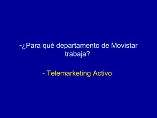 ¿Para qué departamento de Movistar trabaja?  - Telemarketing Activo   