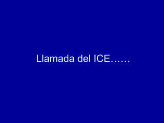 Llamada del ICE…… 