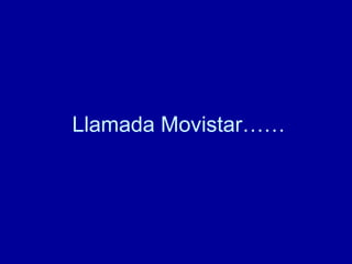 Llamada Movistar…… 