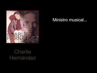 Charlie Hernández Ministro musical... 