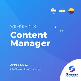 Content
Manager
WE ARE HIRING
APPLY NOW:
jobs@somniosoftware.com
 