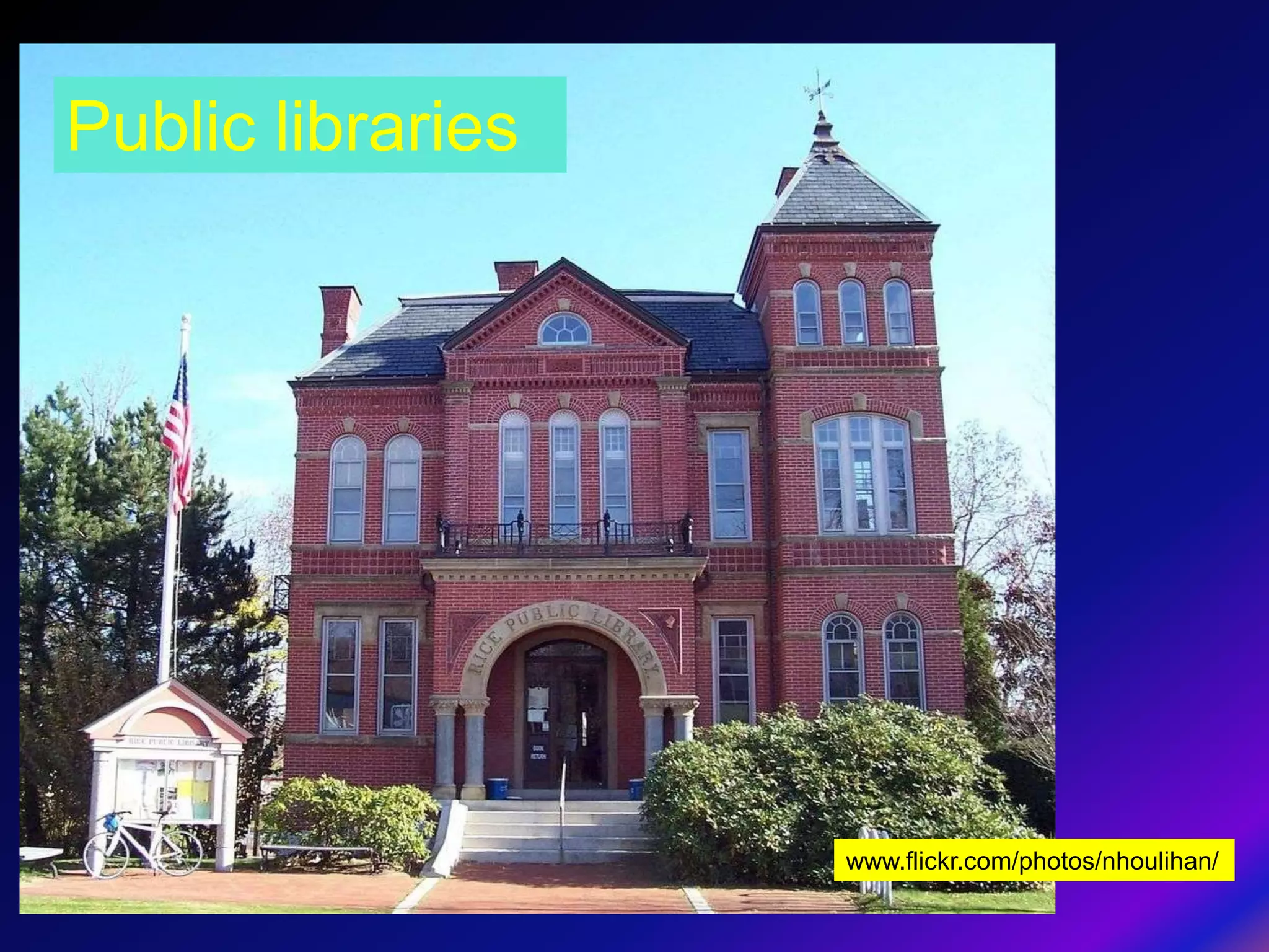 Public libraries




                   www.flickr.com/photos/nhoulihan/
 