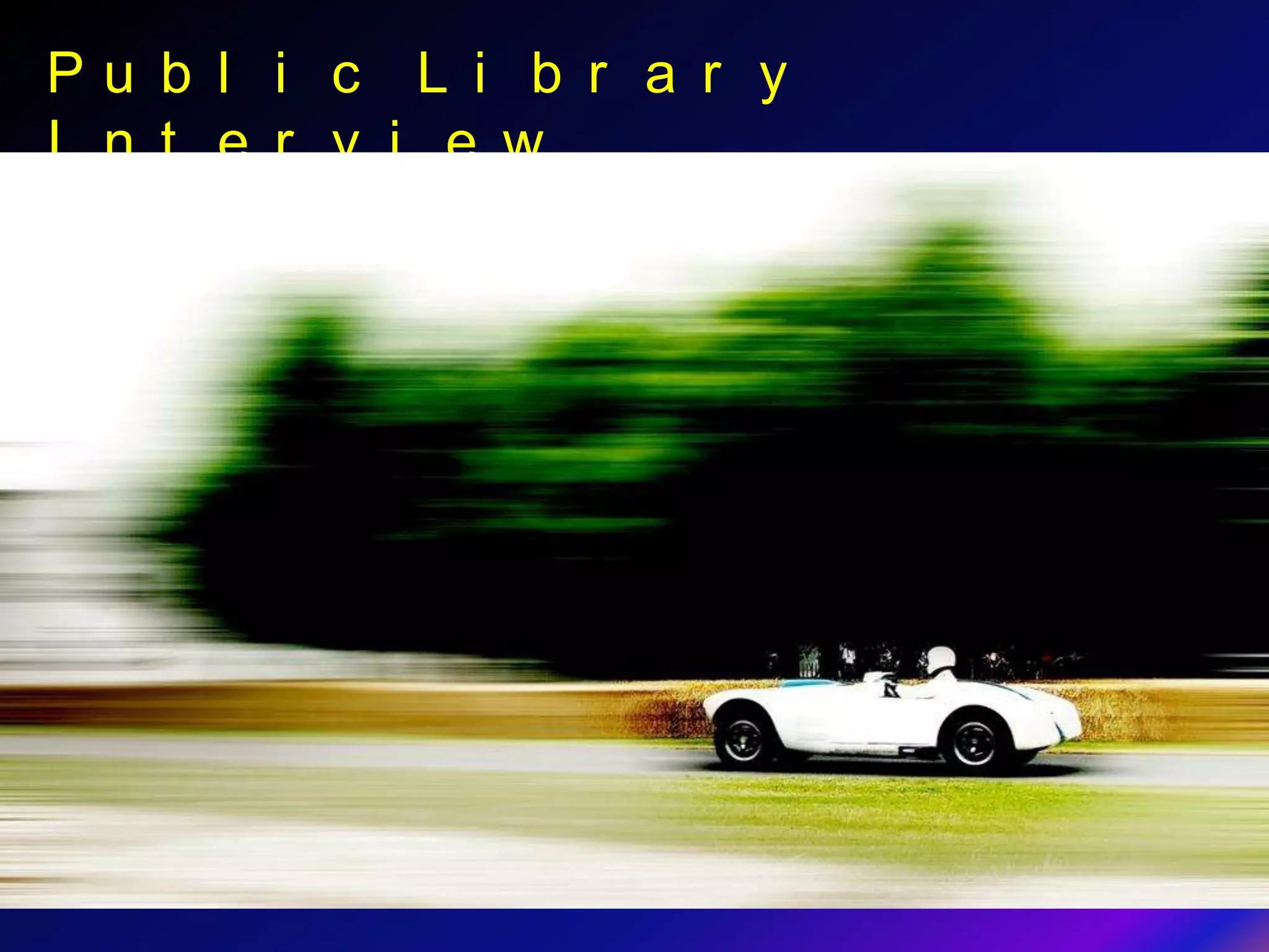 Pu b l i c L i b r a r y
I n t e r v i e w
 