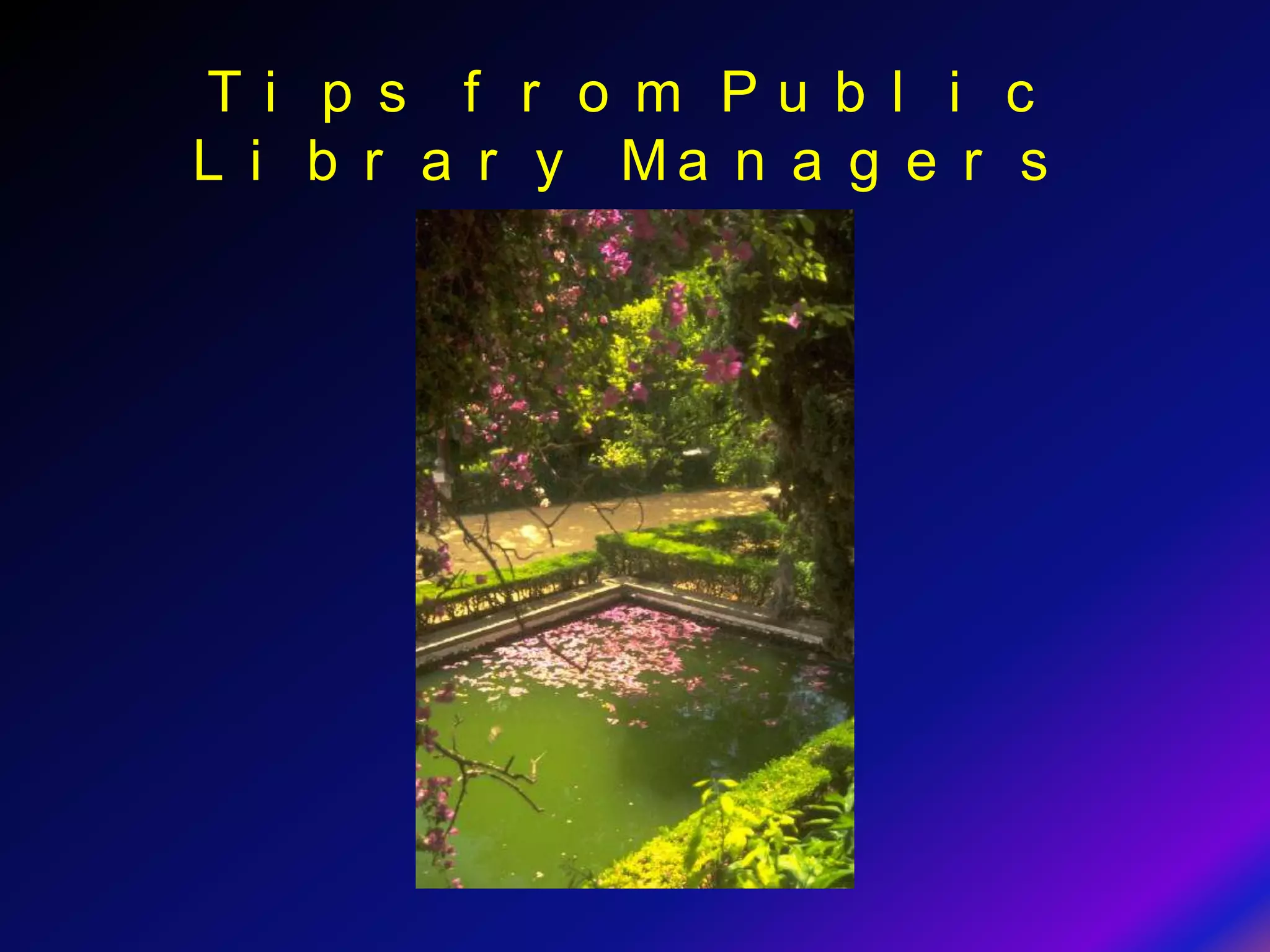 Ti p s f r o m Pu b l i c
L i b r a r y Ma n a g e r s
 