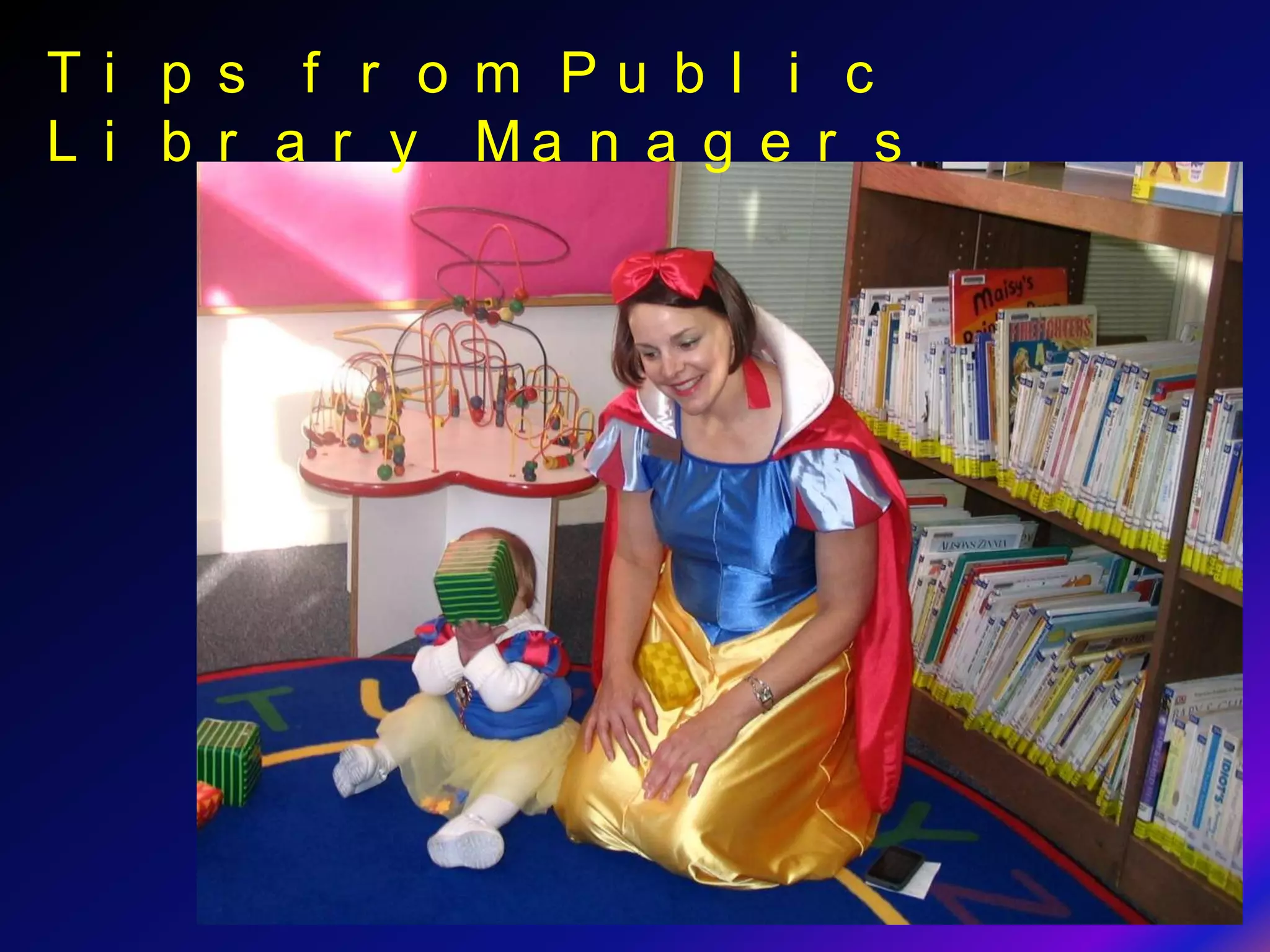 Ti p s f r o m Pu b l i c
L i b r a r y Ma n a g e r s
 