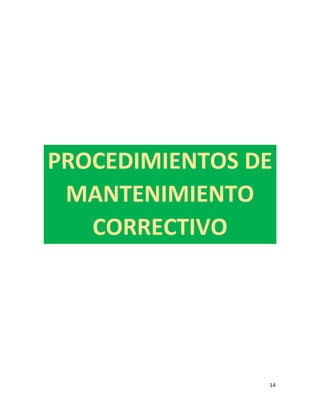 14
PROCEDIMIENTOS DE
MANTENIMIENTO
CORRECTIVO
 