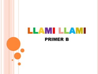 LLAMI LLAMI
PRIMER B
 