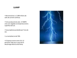 LLAMP <ul><li>Alta tensió de 1 a 1.000 milions de volts de corrent contínua. </li></ul><ul><li>Forta producció de calor. 2...