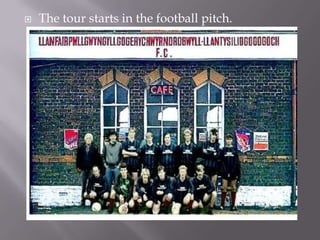  The tour starts in the football pitch.
 