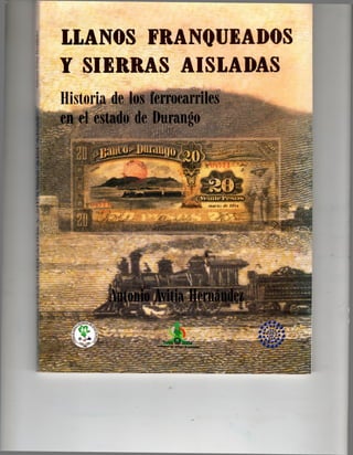 Llanos franqueados y sierras aisladas. Historia de los ferrocarriles en el estado de Durangio.pdf