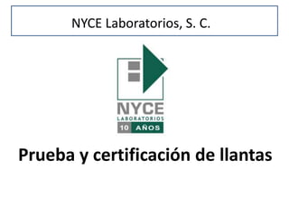 Prueba y certificación de llantas
NYCE Laboratorios, S. C.
 