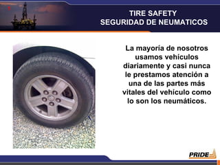 1 La mayoría de nosotros usamos vehículos diariamente y casi nunca le prestamos atención a una de las partes más vitales del vehículo como lo son los neumáticos. TIRE SAFETY  SEGURIDAD DE NEUMATICOS 
