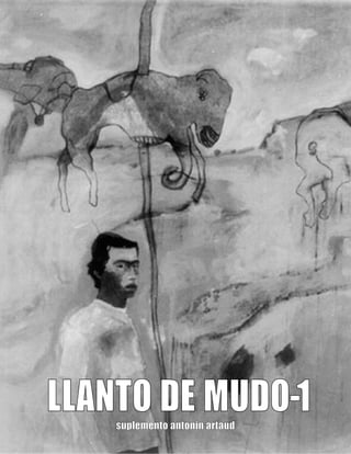 LLANTO DE MUDO-1
    suplemento antonin artaud
 