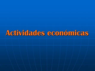 Actividades económicas
 