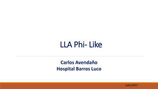 LLA Phi- Like
Julio/2017
Carlos Avendaño
Hospital Barros Luco
 