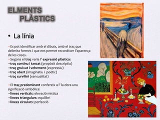 Es pot identificar amb el dibuix, amb el traç que delimita formes i que ens permet reconèixer l’aparença de les coses.