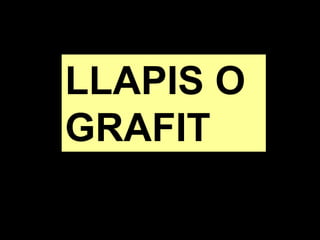 LLAPIS O
GRAFIT
 